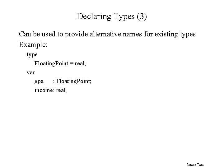 Declaring Types (3) Can be used to provide alternative names for existing types Example: