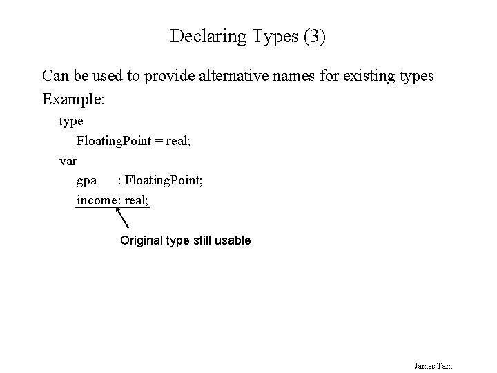 Declaring Types (3) Can be used to provide alternative names for existing types Example: