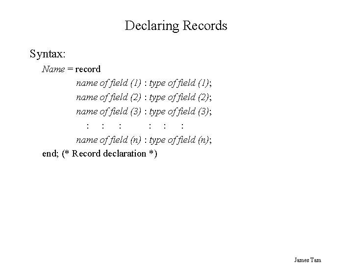 Declaring Records Syntax: Name = record name of field (1) : type of field