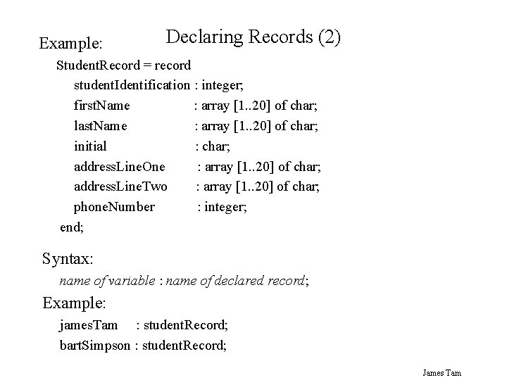 Example: Declaring Records (2) Student. Record = record student. Identification : integer; first. Name