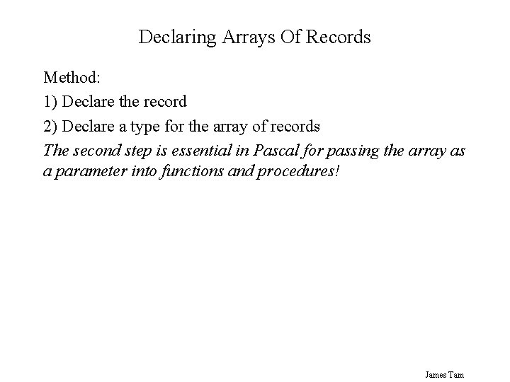 Declaring Arrays Of Records Method: 1) Declare the record 2) Declare a type for