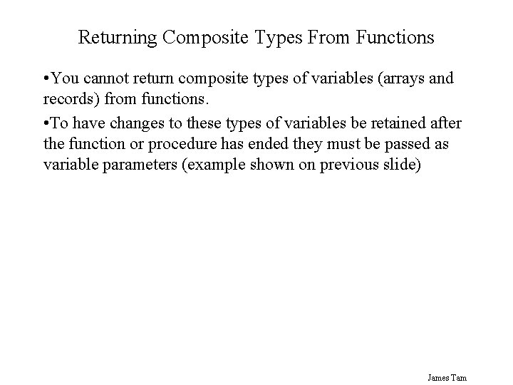 Returning Composite Types From Functions • You cannot return composite types of variables (arrays