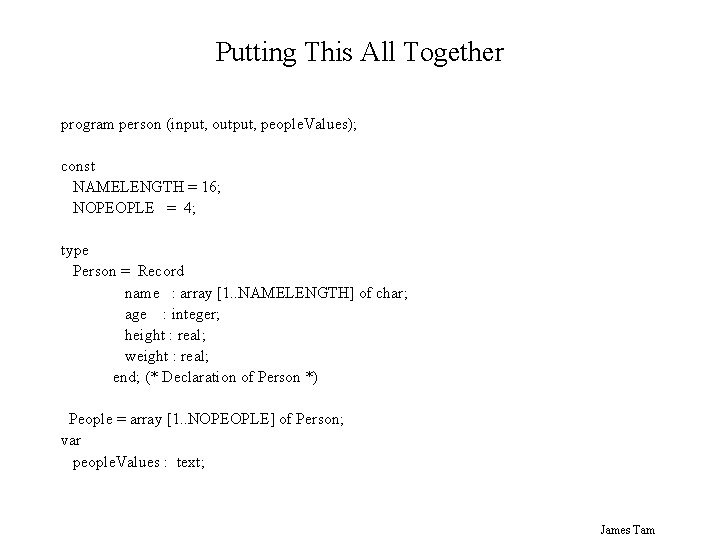 Putting This All Together program person (input, output, people. Values); const NAMELENGTH = 16;