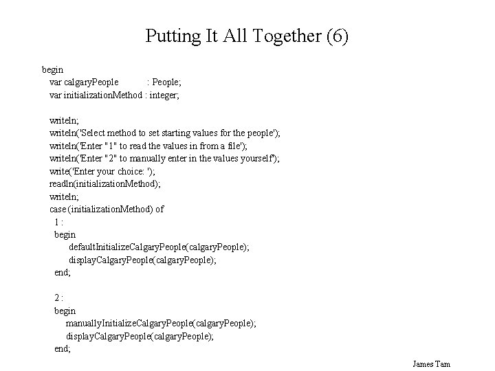 Putting It All Together (6) begin var calgary. People : People; var initialization. Method