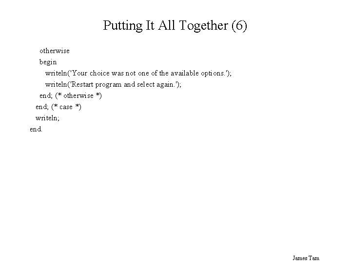 Putting It All Together (6) otherwise begin writeln('Your choice was not one of the
