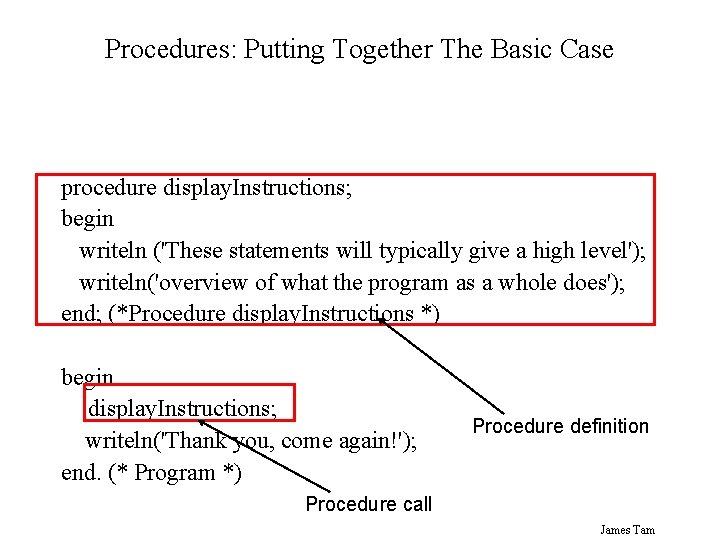 Procedures: Putting Together The Basic Case procedure display. Instructions; begin writeln ('These statements will