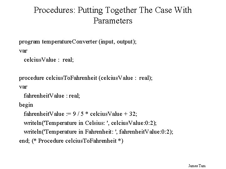 Procedures: Putting Together The Case With Parameters program temperature. Converter (input, output); var celcius.