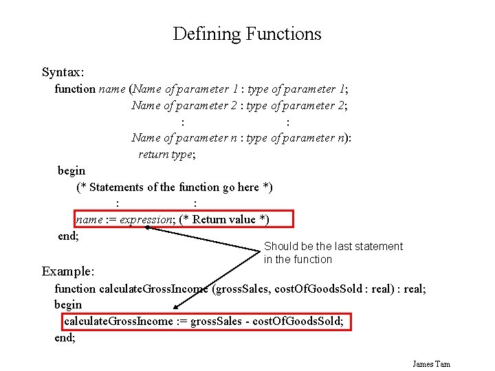 Defining Functions Syntax: function name (Name of parameter 1 : type of parameter 1;
