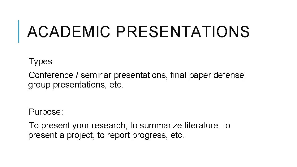 ACADEMIC PRESENTATIONS Types: Conference / seminar presentations, final paper defense, group presentations, etc. Purpose: