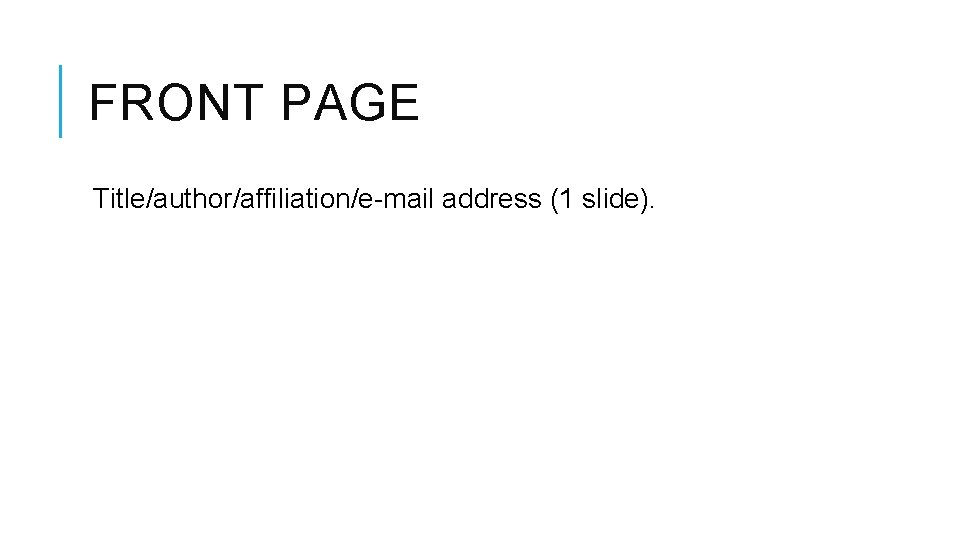 FRONT PAGE Title/author/affiliation/e-mail address (1 slide). 