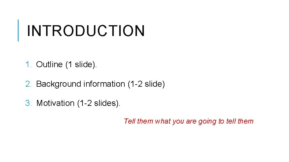 INTRODUCTION 1. Outline (1 slide). 2. Background information (1 -2 slide) 3. Motivation (1