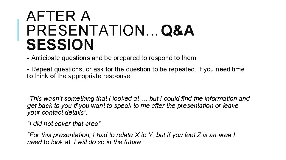 AFTER A PRESENTATION…Q&A SESSION - Anticipate questions and be prepared to respond to them