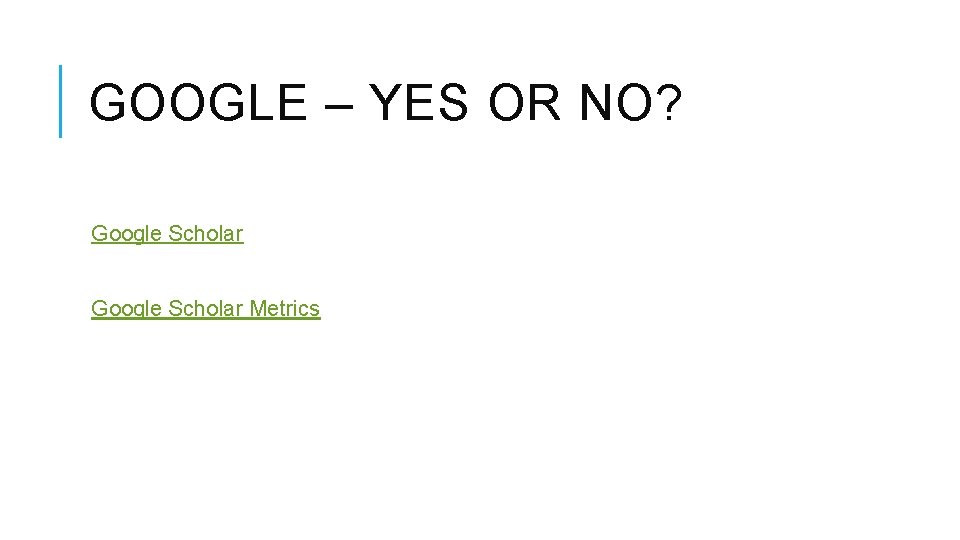 GOOGLE – YES OR NO? Google Scholar Metrics 