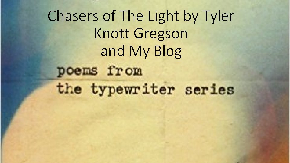 Chasers of The Light by Tyler Knott Gregson and My Blog 