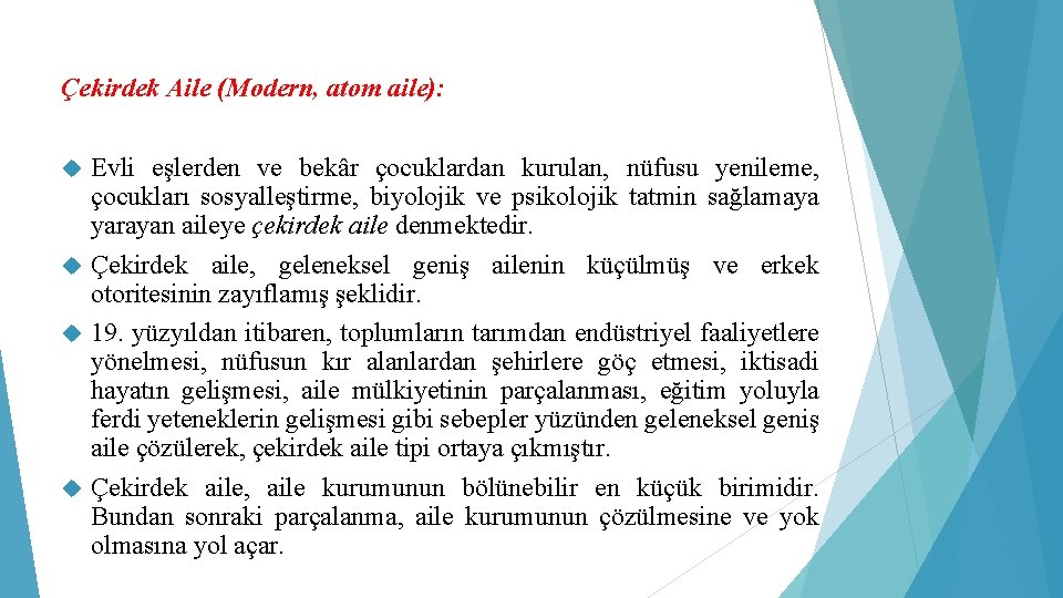 Çekirdek Aile (Modern, atom aile): Evli eşlerden ve bekâr çocuklardan kurulan, nüfusu yenileme, çocukları