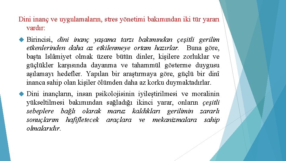 Dini inanç ve uygulamaların, stres yönetimi bakımından iki tür yararı vardır: Birincisi, dini inanç