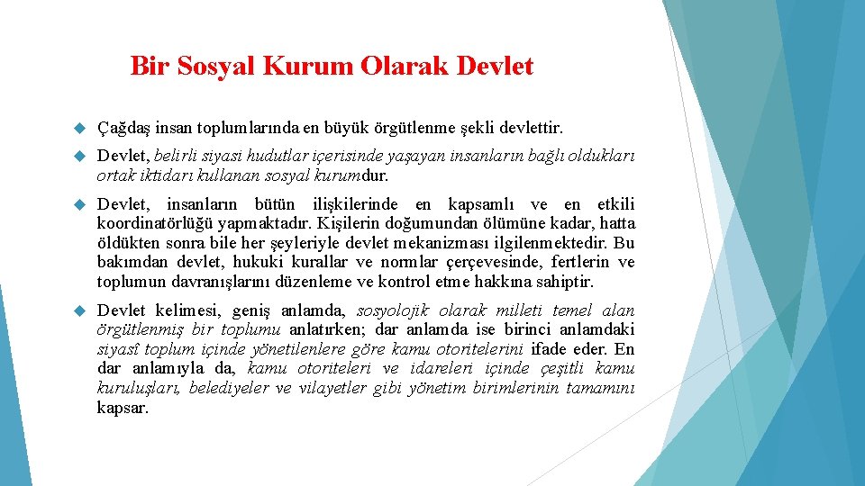 Bir Sosyal Kurum Olarak Devlet Çağdaş insan toplumlarında en büyük örgütlenme şekli devlettir. Devlet,