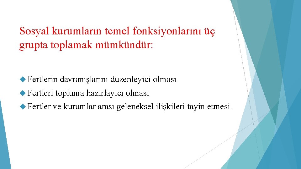 Sosyal kurumların temel fonksiyonlarını üç grupta toplamak mümkündür: Fertlerin Fertleri Fertler davranışlarını düzenleyici olması