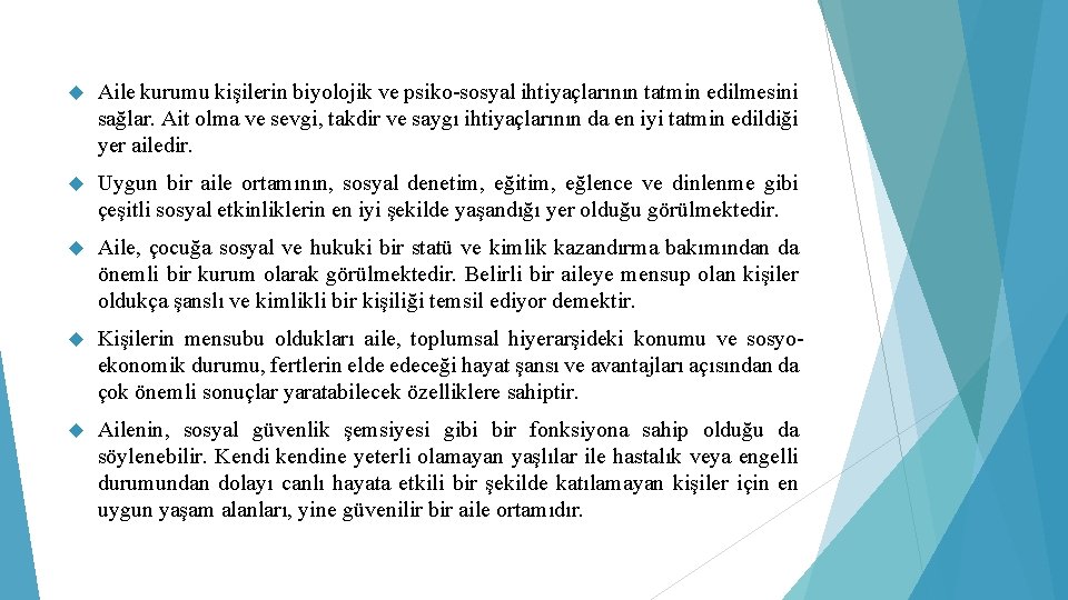  Aile kurumu kişilerin biyolojik ve psiko-sosyal ihtiyaçlarının tatmin edilmesini sağlar. Ait olma ve