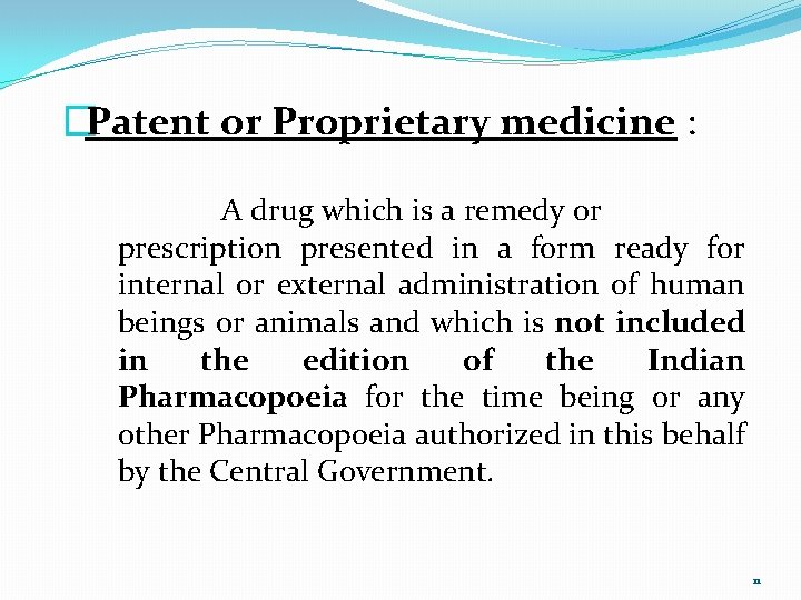 �Patent or Proprietary medicine : A drug which is a remedy or prescription presented