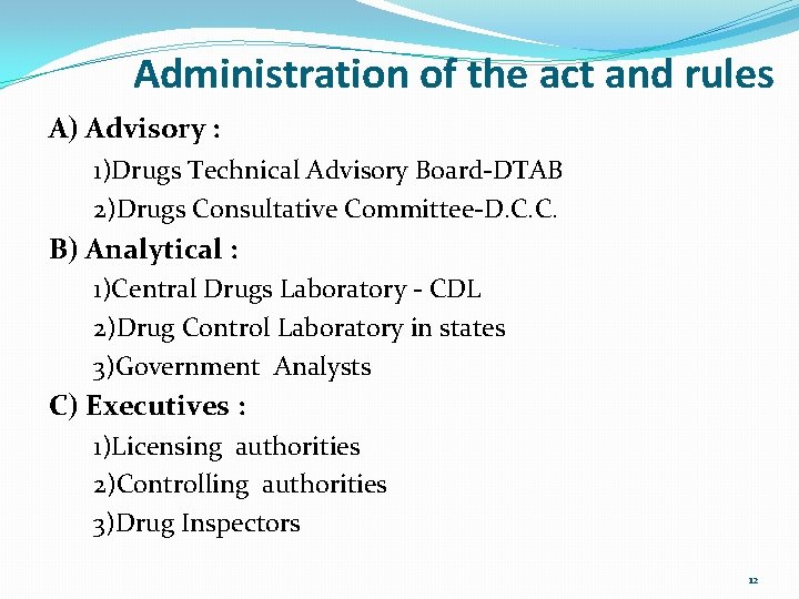 Administration of the act and rules A) Advisory : 1)Drugs Technical Advisory Board-DTAB 2)Drugs