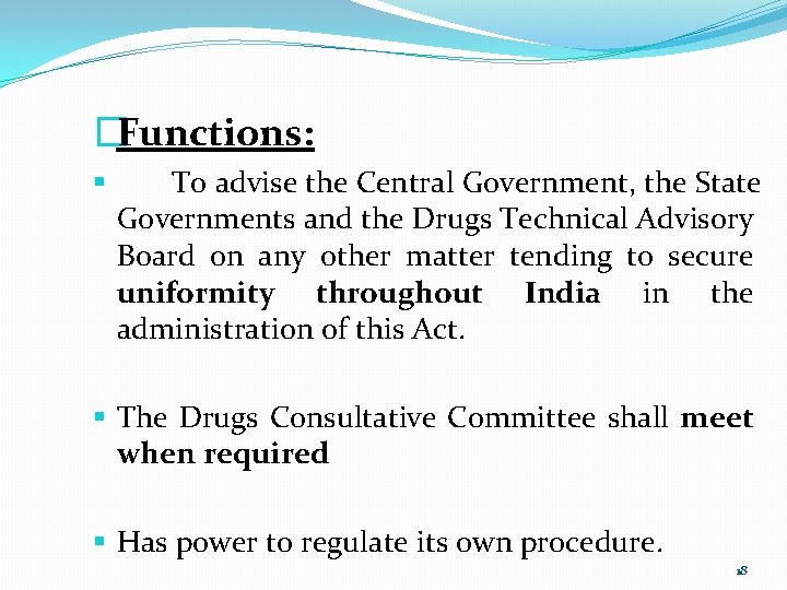 �Functions: § To advise the Central Government, the State Governments and the Drugs Technical