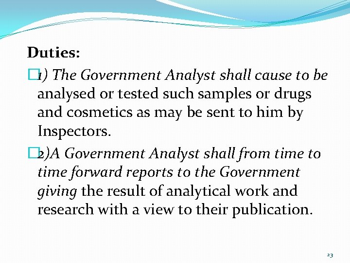 Duties: � 1) The Government Analyst shall cause to be analysed or tested such