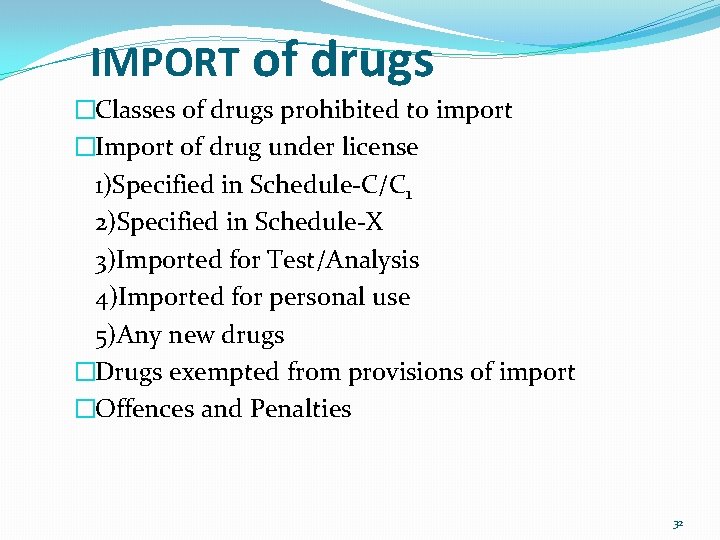 IMPORT of drugs �Classes of drugs prohibited to import �Import of drug under license