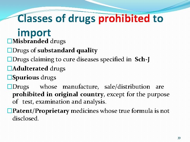 Classes of drugs prohibited to import �Misbranded drugs �Drugs of substandard quality �Drugs claiming