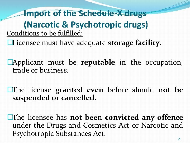 Import of the Schedule-X drugs (Narcotic & Psychotropic drugs) Conditions to be fulfilled: �Licensee