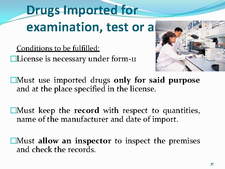 Drugs Imported for examination, test or analysis Conditions to be fulfilled: �License is necessary