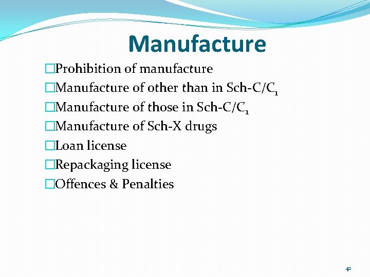 Manufacture �Prohibition of manufacture �Manufacture of other than in Sch-C/C 1 �Manufacture of those