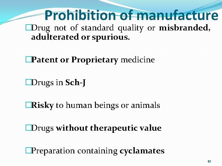 Prohibition of manufacture �Drug not of standard quality or misbranded, adulterated or spurious. �Patent