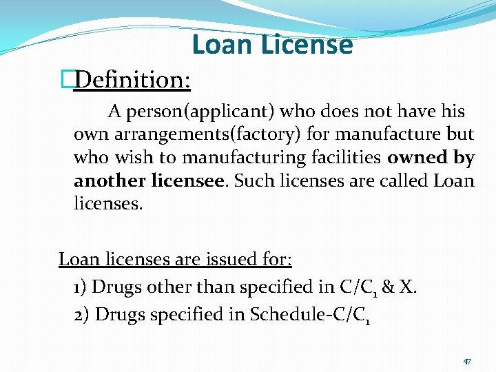 Loan License �Definition: A person(applicant) who does not have his own arrangements(factory) for manufacture