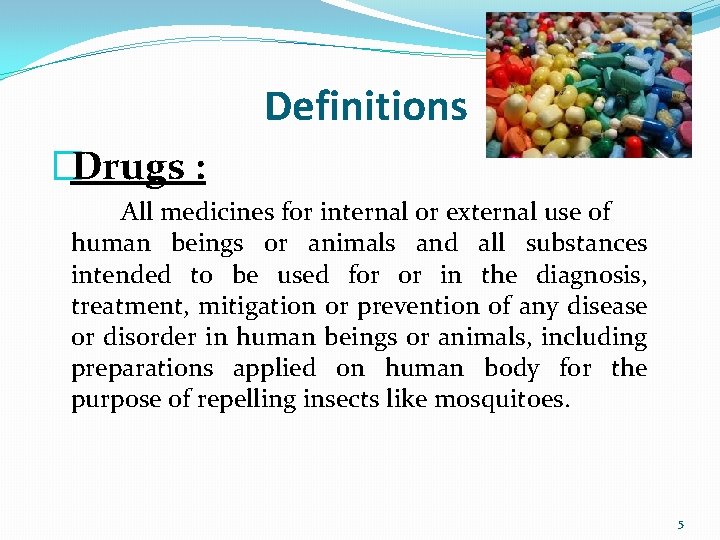 Definitions �Drugs : All medicines for internal or external use of human beings or