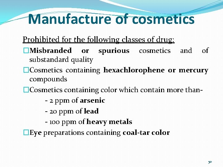 Manufacture of cosmetics Prohibited for the following classes of drug: �Misbranded or spurious cosmetics