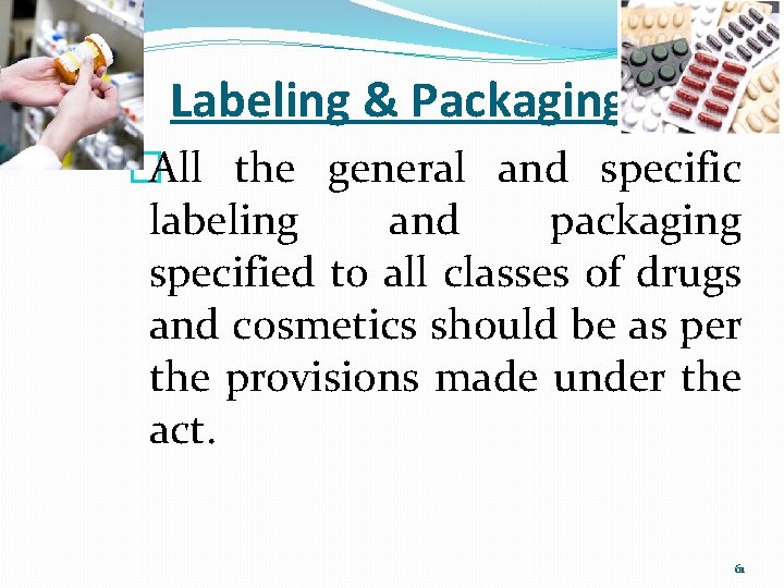 Labeling & Packaging �All the general and specific labeling and packaging specified to all