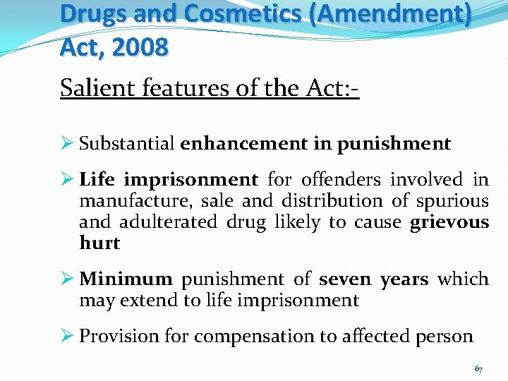 Drugs and Cosmetics (Amendment) Act, 2008 Salient features of the Act: Ø Substantial enhancement