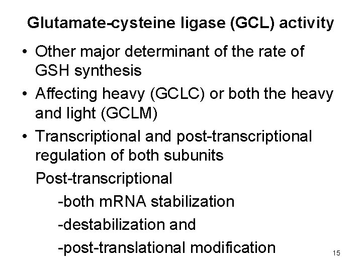 Glutamate-cysteine ligase (GCL) activity • Other major determinant of the rate of GSH synthesis
