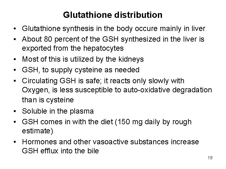 Glutathione distribution • Glutathione synthesis in the body occure mainly in liver • About