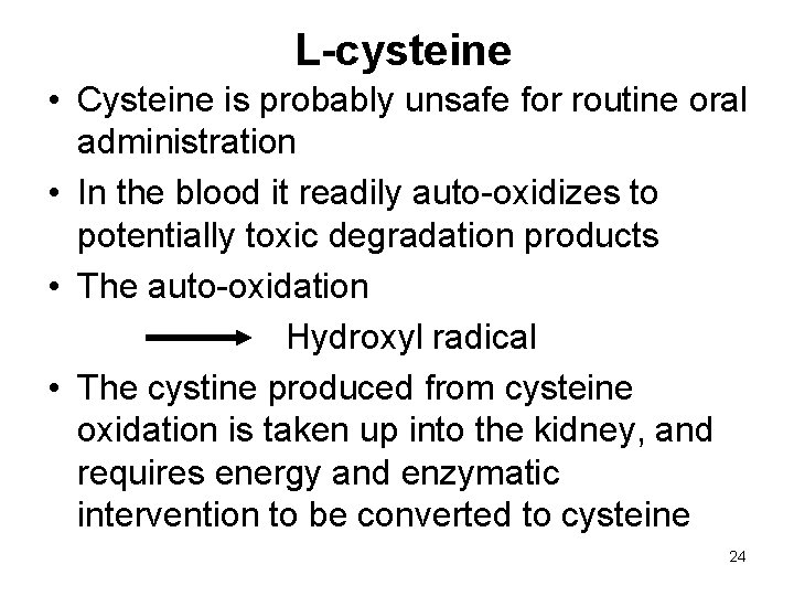 L-cysteine • Cysteine is probably unsafe for routine oral administration • In the blood