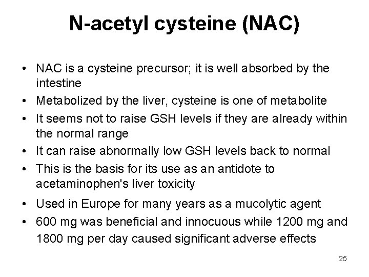 N-acetyl cysteine (NAC) • NAC is a cysteine precursor; it is well absorbed by