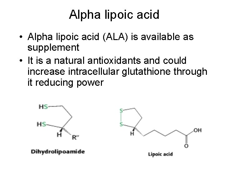Alpha lipoic acid • Alpha lipoic acid (ALA) is available as supplement • It