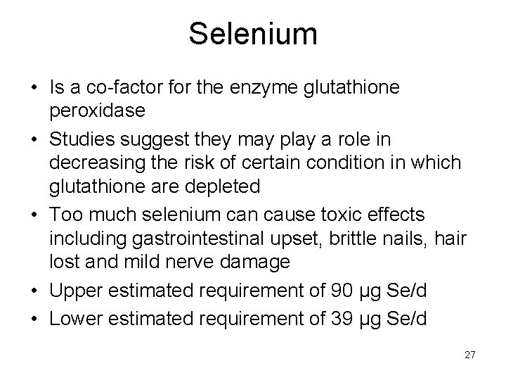 Selenium • Is a co-factor for the enzyme glutathione peroxidase • Studies suggest they