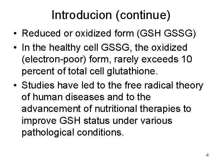 Introducion (continue) • Reduced or oxidized form (GSH GSSG) • In the healthy cell