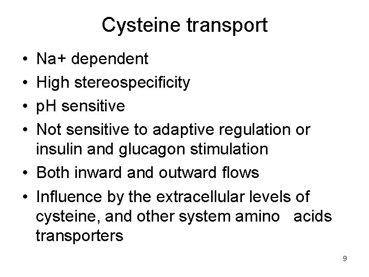 Cysteine transport • • Na+ dependent High stereospecificity p. H sensitive Not sensitive to