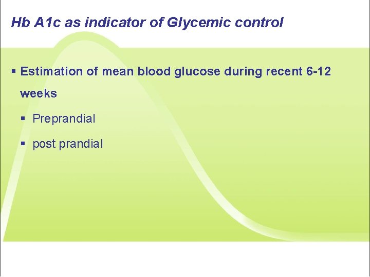 Hb A 1 c as indicator of Glycemic control § Estimation of mean blood