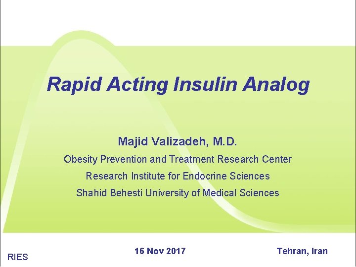 Rapid Acting Insulin Analog Majid Valizadeh, M. D. Obesity Prevention and Treatment Research Center