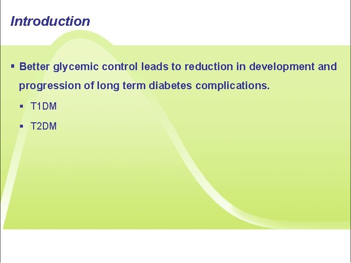 Introduction § Better glycemic control leads to reduction in development and progression of long