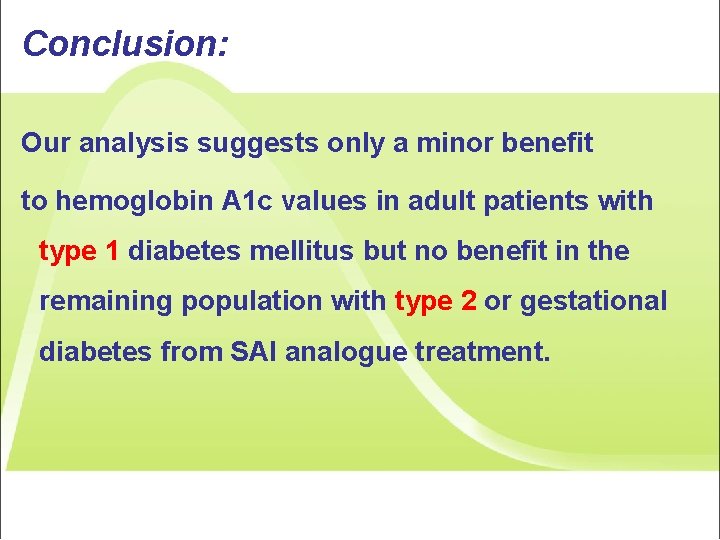 Conclusion: Our analysis suggests only a minor benefit to hemoglobin A 1 c values